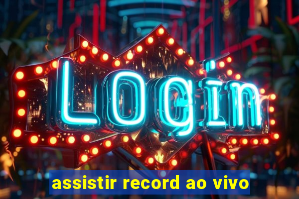 assistir record ao vivo